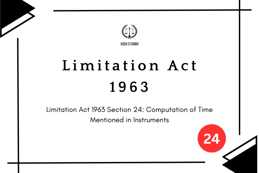 Limitation Act 1963 Section 24: Computation of Time Mentioned in Instruments