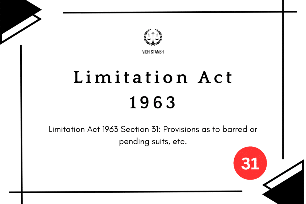 Limitation Act 1963 Section 31: Provisions as to barred or pending suits