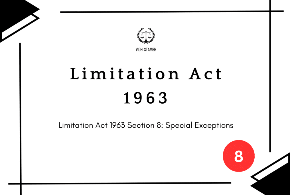 Limitation Act 1963 Section 8: Special Exceptions
