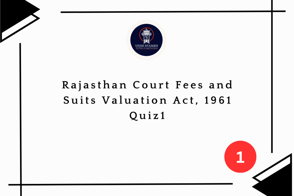 Rajasthan Court Fees and Suits Valuation Act, 1961 Quiz1